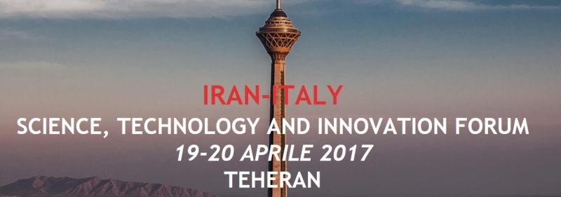 Primo Forum IRAN-ITALIA della Scienza, Tecnologia e dell'Innovazione (Teheran, 19-20 Aprile 2017)